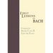 First Lessons in Bach, Complete: For the Piano