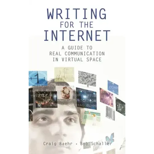 Writing for the Internet: A Guide to Real Communication in Virtual Space