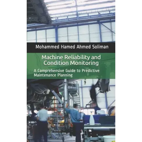 Machine Reliability and Condition Monitoring: A Comprehensive Guide to Predictive Maintenance Planning
