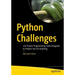Python Challenges: 100 Proven Programming Tasks Designed to Prepare You for Anything