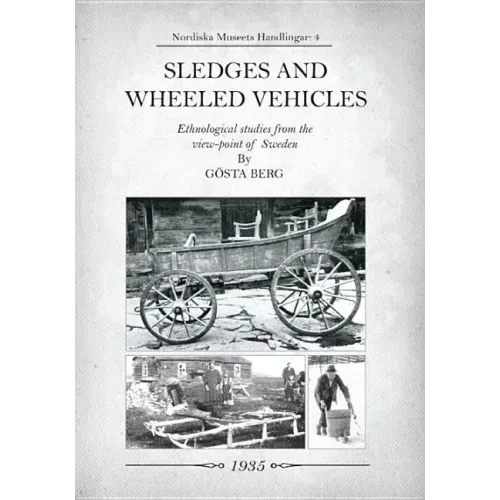 Sledges and Wheeled Vehicles: Ethnological studies from the view-point of Sweden
