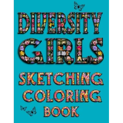 Diversity Girls Sketching Coloring Book: An Anti-racist Activity Mandala Gift Book For Tween Girls and Children Who Love Fashion, Hairstyles, Sketchin