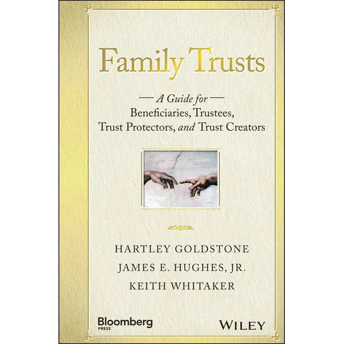 Family Trusts: A Guide for Beneficiaries, Trustees, Trust Protectors, and Trust Creators