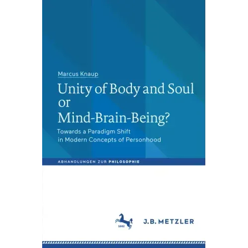 Unity of Body and Soul or Mind-Brain-Being?: Towards a Paradigm Shift in Modern Concepts of Personhood