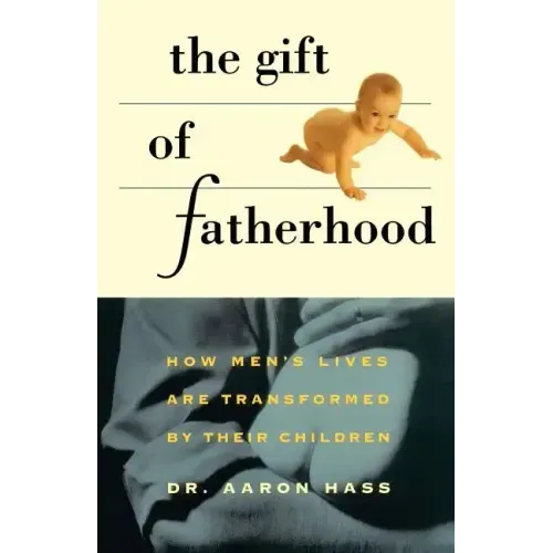 Gift of Fatherhood: How Men's Live Are Transformed by Their Children