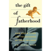 Gift of Fatherhood: How Men's Live Are Transformed by Their Children