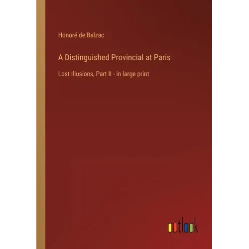 A Distinguished Provincial at Paris: Lost Illusions, Part II - in large print