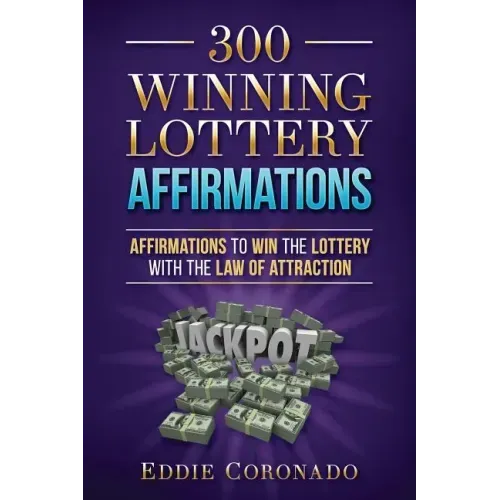 300 Winning Lottery Affirmations: Affirmations to Win the Lottery with the Law of Attraction