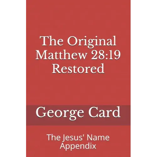 The Original Matthew 28: 19 Restored: The Jesus' Name Appendix