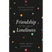 Friendship in the Age of Loneliness: An Optimist's Guide to Connection