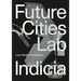 Future Cities Laboratory: Indicia 02