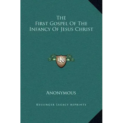 The First Gospel of the Infancy of Jesus Christ