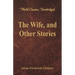 The Wife, and Other Stories (World Classics, Unabridged)