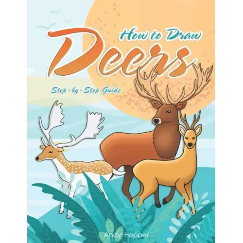 How to Draw Deers Step-by-Step Guide: Best Deer Drawing Book for You and Your Kids