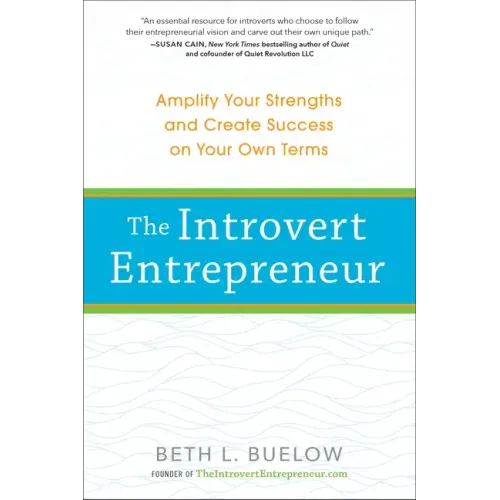 The Introvert Entrepreneur: Amplify Your Strengths and Create Success on Your Own Terms