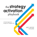 The Strategy Activation Playbook: A Practical Approach to Bringing Your Strategies to Life