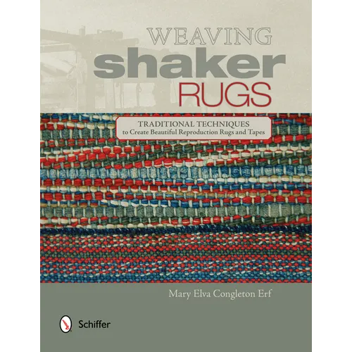 Weaving Shaker Rugs: Traditional Techniques to Create Beautiful Reproduction Rugs and Tapes