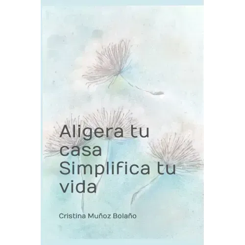 Aligera tu casa. Simplifica tu vida.: El plan para vivir más sencillo.