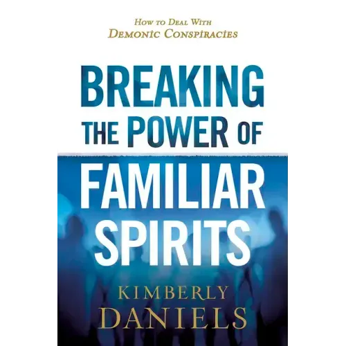 Breaking the Power of Familiar Spirits: How to Deal with Demonic Conspiracies