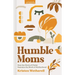 Humble Moms: How the Work of Christ Sustains the Work of Motherhood