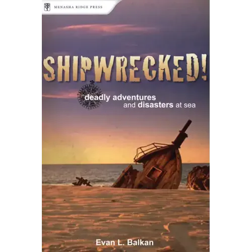 Shipwrecked!: Deadly Adventures and Disasters at Sea
