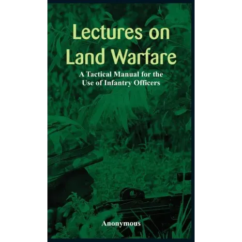 "Lectures on Land Warfare - A Tactical Manual for the Use of Infantry Officers "