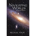 Navigating Worlds: Collected Essays Vol. 1 (2006-2020)