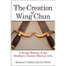 The Creation of Wing Chun: A Social History of the Southern Chinese Martial Arts