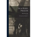 In a Rebel Prision: Or, Experiences in Danville, Va