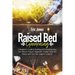 Raised Bed Gardening: A Beginner's Guide to Building and Sustaining Your Own Raised Organic Vegetable Garden using Less Space and Your Own O