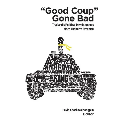 Good Coup Gone Bad: Thailand's Political Development Since Thaksin's Downfall
