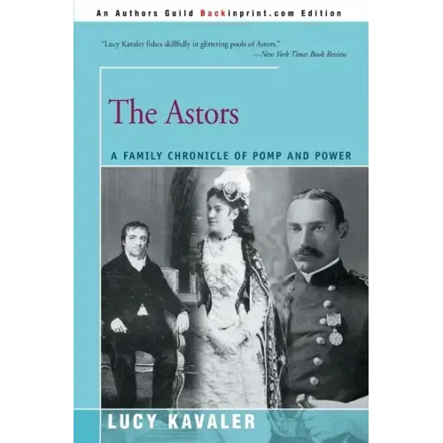 The Astors: A Family Chronicle of Pomp and Power
