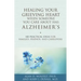 Healing Your Grieving Heart When Someone You Care about Has Alzheimer's: 100 Practical Ideas for Families, Friends, and Caregivers