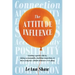 The Attitude Influence: Creating a positive life by taking accountability, building connections, & discovering how attitude influences everything