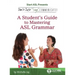 Don't Just Sign... Communicate!: A Student's Guide to Mastering ASL Grammar