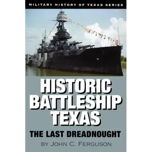 Historic Battleship Texas: The Last Dreadnought Volume 4