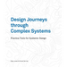 Design Journeys Through Complex Systems: Practice Tools for Systemic Design