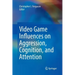 Video Game Influences on Aggression, Cognition, and Attention