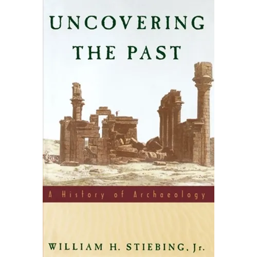 Uncovering the Past: A History of Archaeology