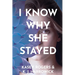 I Know Why She Stayed