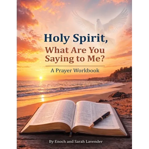 Holy Spirit, What are you saying to me?: A Prayer Workbook