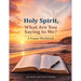 Holy Spirit, What are you saying to me?: A Prayer Workbook
