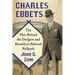 Charles Ebbets: The Man Behind the Dodgers and Brooklyn's Beloved Ballpark
