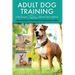 Adult Dog Training Through Positive Reinforcement: Learn the Essential Skills Needed to Shape an Obedient and Well-Behaved Dog