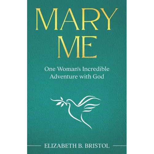 Mary Me: One Woman's Incredible Adventure with God