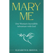 Mary Me: One Woman's Incredible Adventure with God