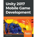 Unity 2017 Mobile Game Development: Build, deploy, and monetize games for Android and iOS with Unity