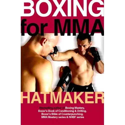 Boxing for MMA: Building the Fistic Edge in Competition & Self-Defense for Men & Women