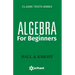 Algebra for Beginners