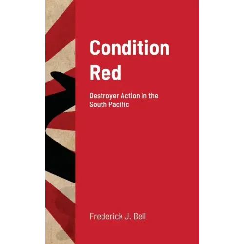 Condition Red: Destroyer Action in the South Pacific